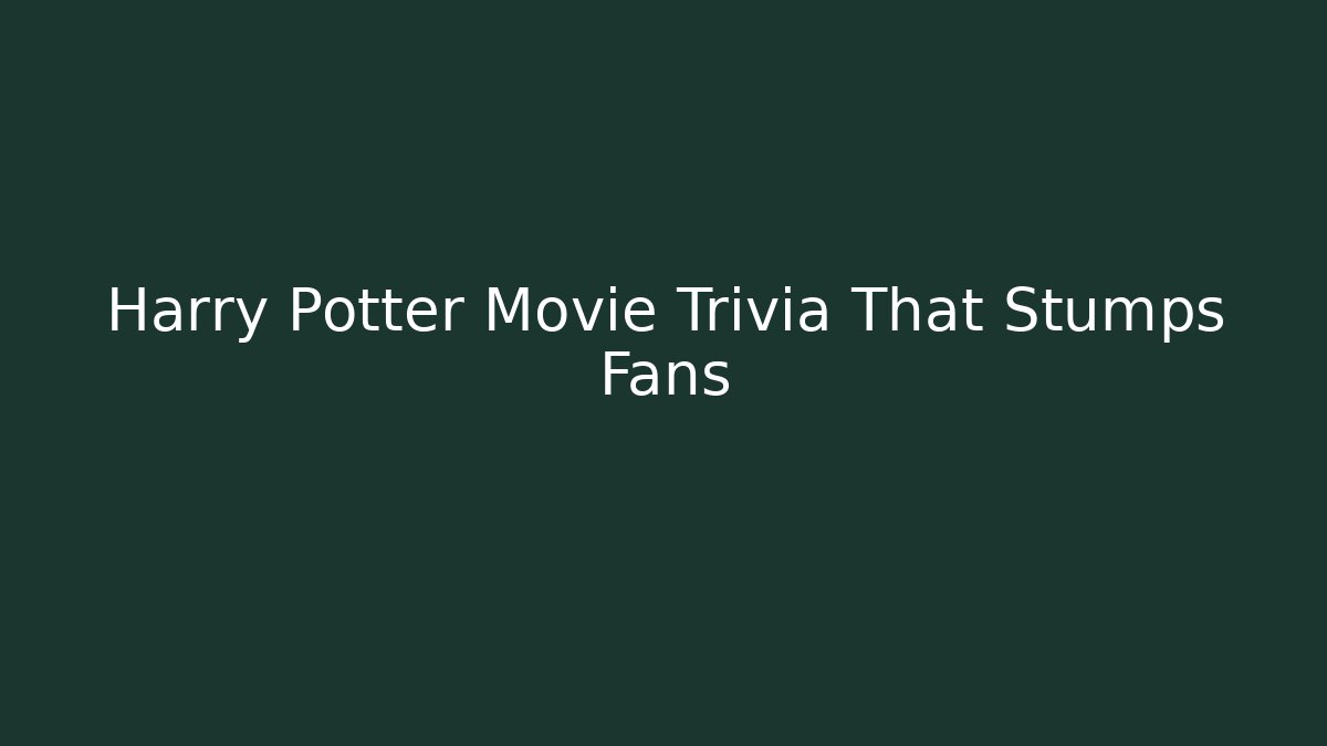 Harry Potter Movie Trivia That Stumps Fans