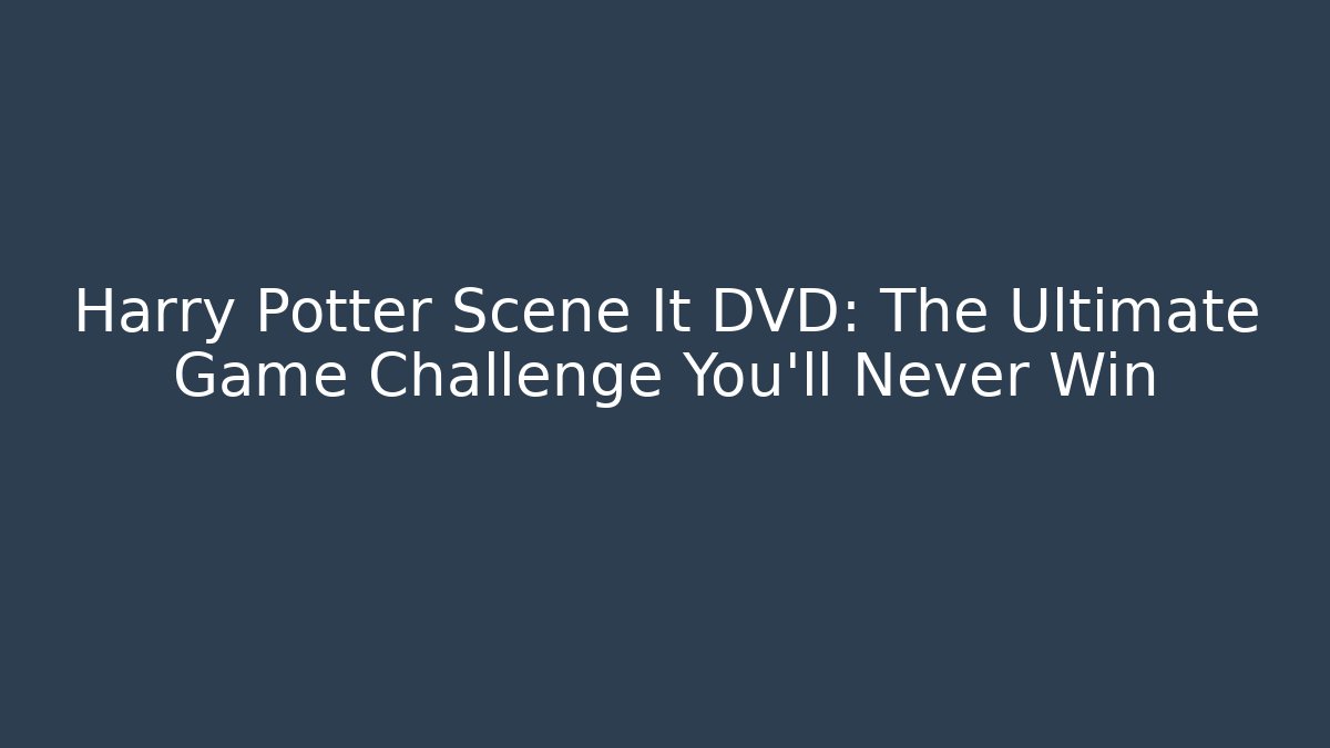 Harry Potter Scene It DVD: The Ultimate Game Challenge You'll Never Win
