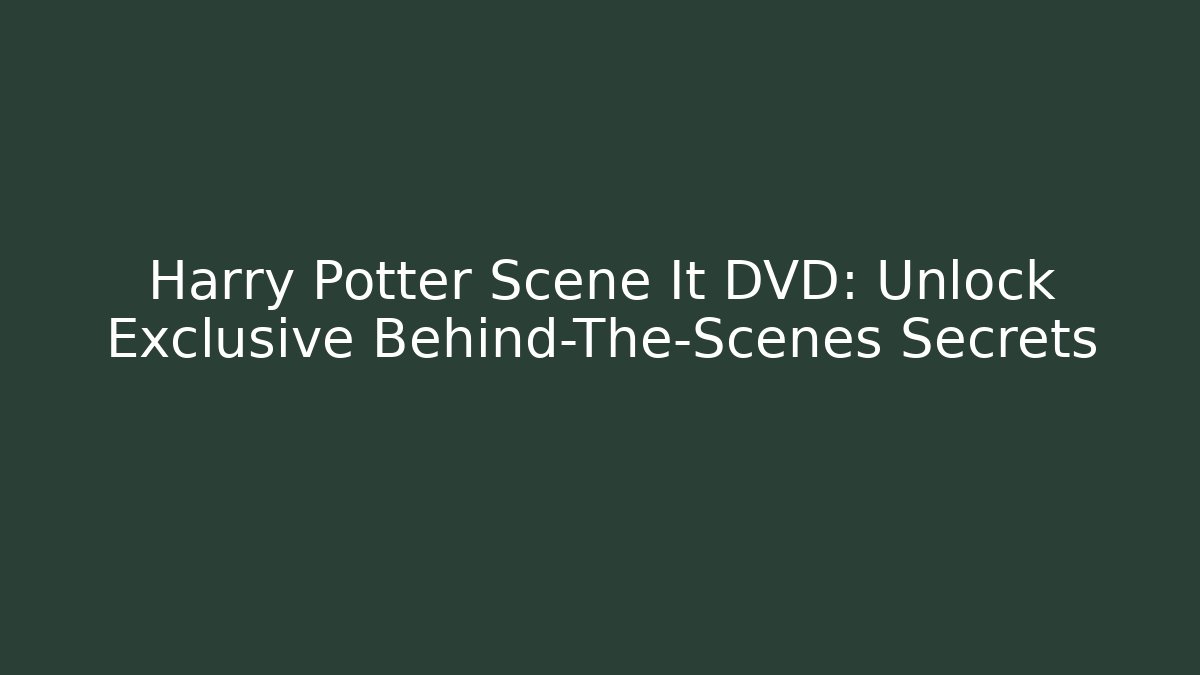 Harry Potter Scene It DVD: Unlock Exclusive Behind-The-Scenes Secrets