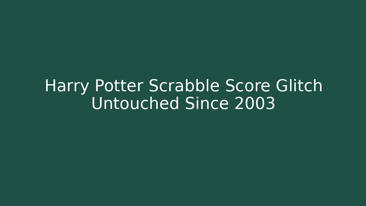Harry Potter Scrabble Score Glitch Untouched Since 2003