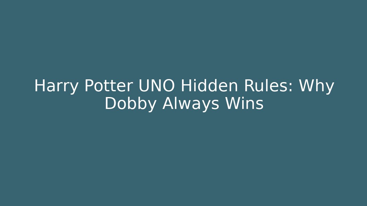 Harry Potter UNO Hidden Rules: Why Dobby Always Wins