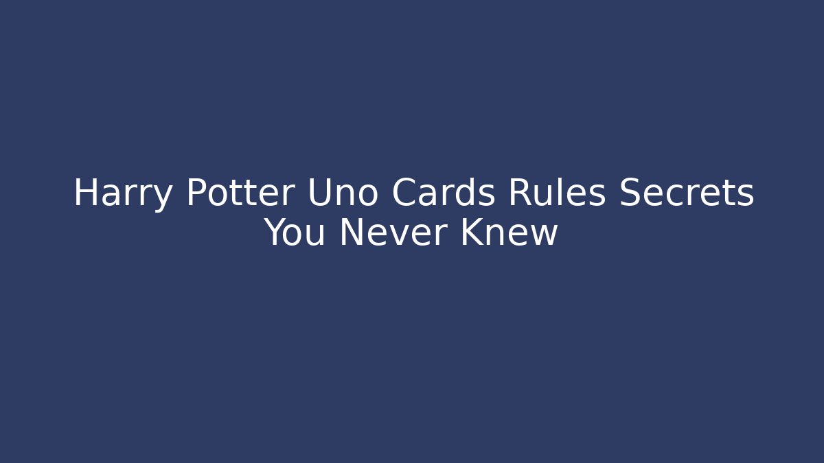 Harry Potter Uno Cards Rules Secrets You Never Knew - Critter Realm