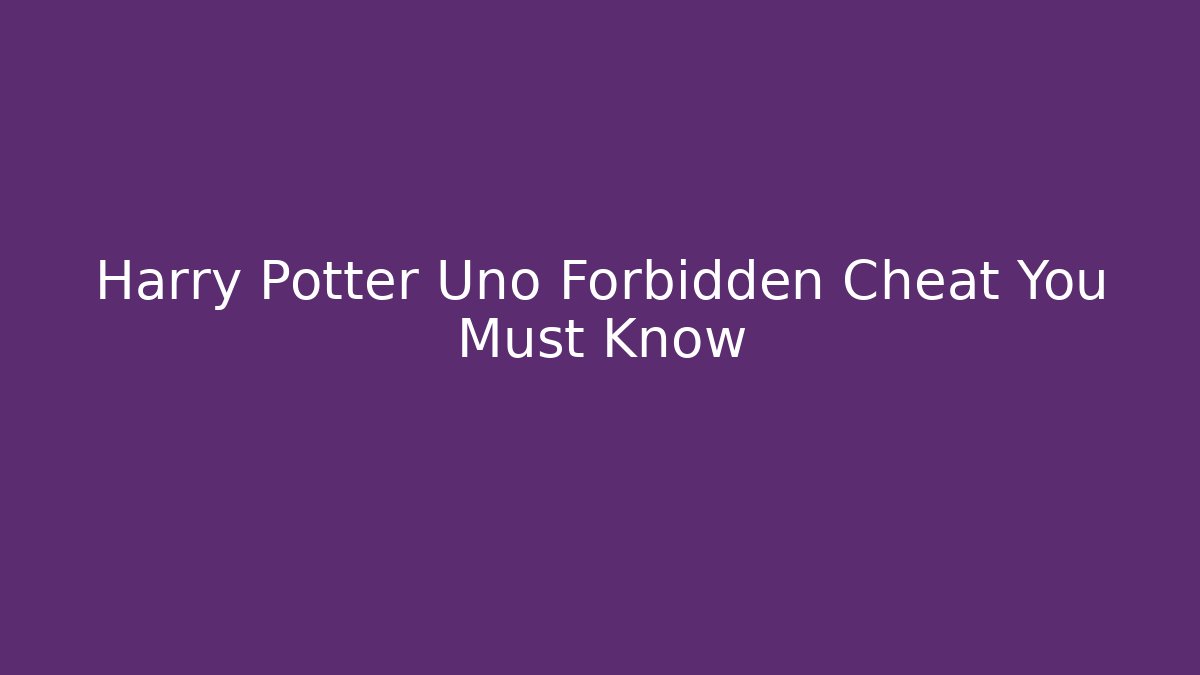 Harry Potter Uno Forbidden Cheat You Must Know