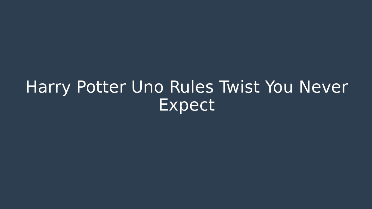 Harry Potter Uno Rules Twist You Never Expect