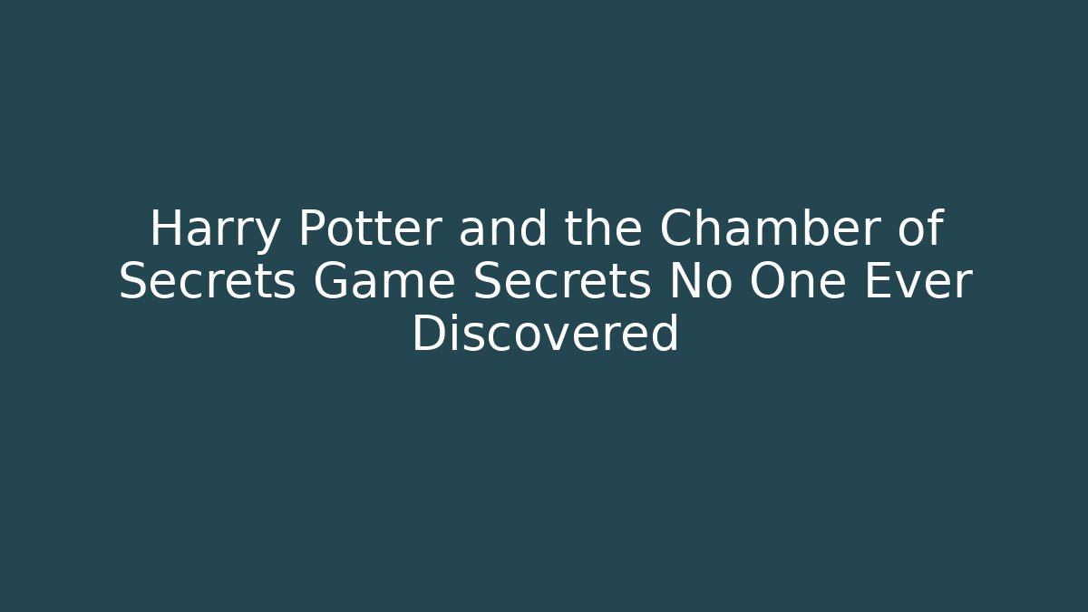 Harry Potter and the Chamber of Secrets Game Secrets No One Ever Discovered