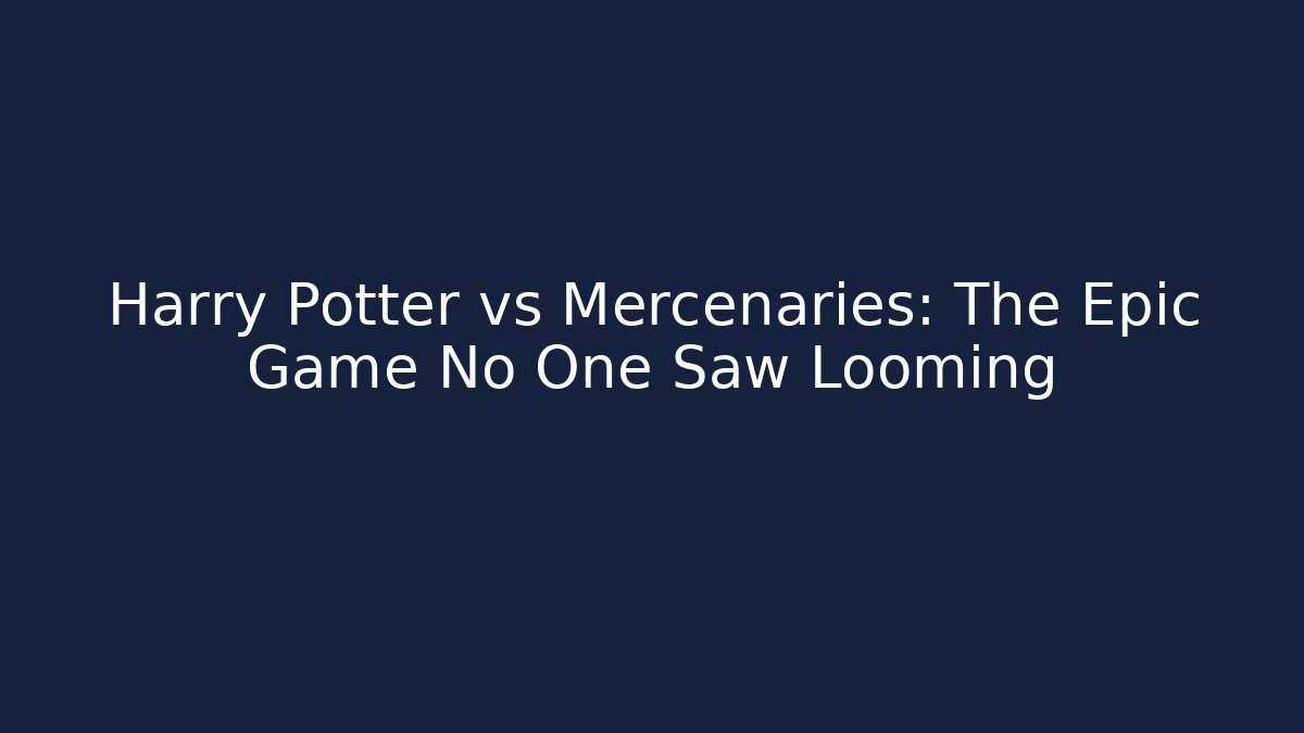 Harry Potter vs Mercenaries: The Epic Game No One Saw Looming