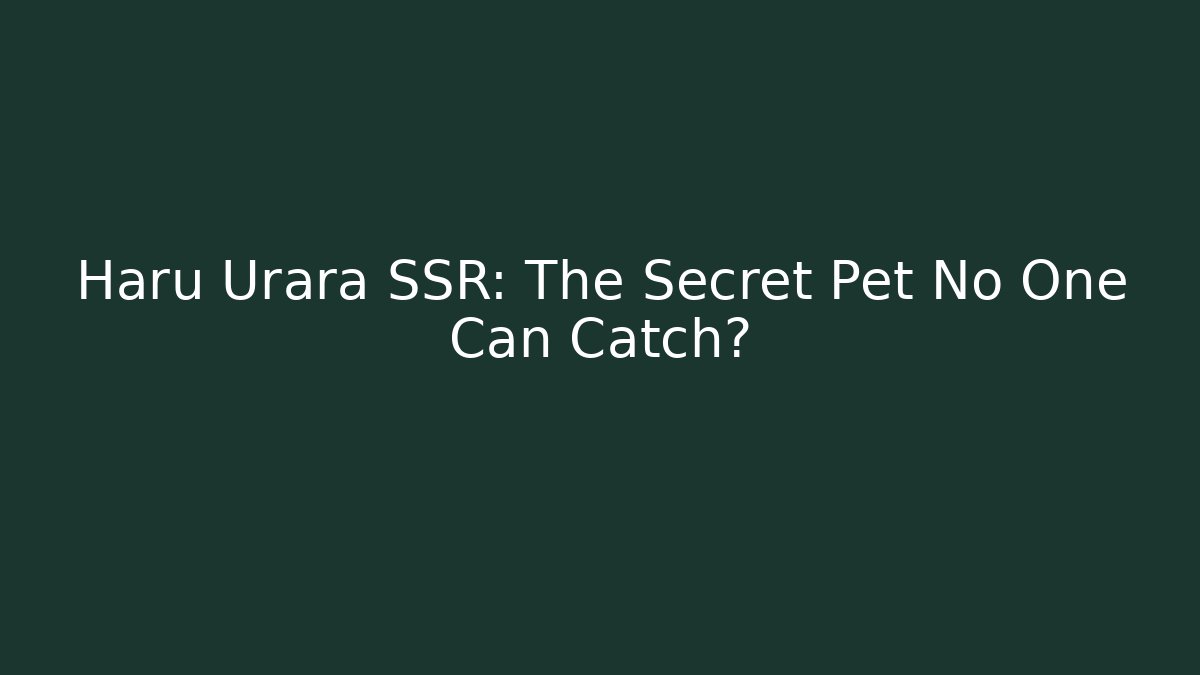 Haru Urara SSR: The Secret Pet No One Can Catch?