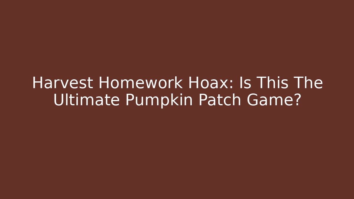 Harvest Homework Hoax: Is This The Ultimate Pumpkin Patch Game? - Critter Realm