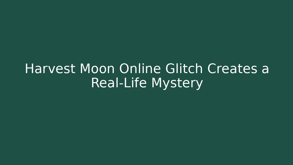 Harvest Moon Online Glitch Creates a Real-Life Mystery