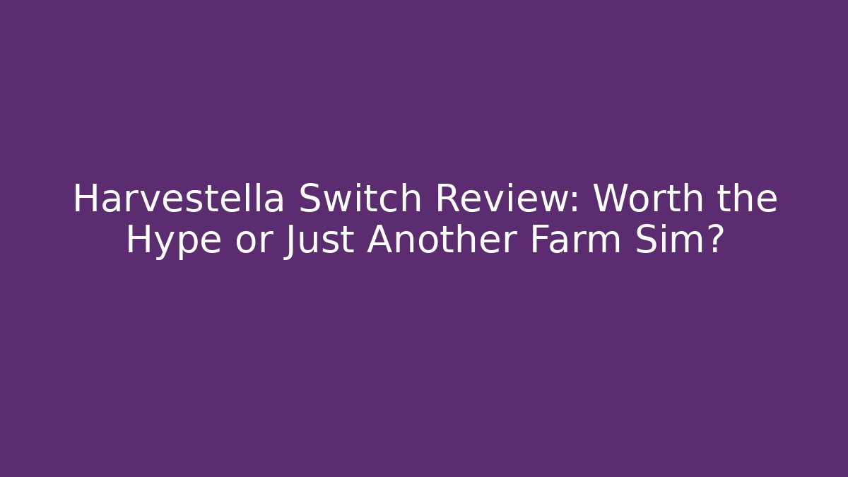 Harvestella Switch Review: Worth the Hype or Just Another Farm Sim? - Critter Realm