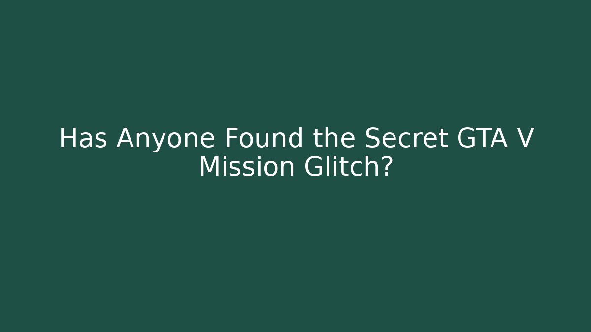 Has Anyone Found the Secret GTA V Mission Glitch? - Critter Realm