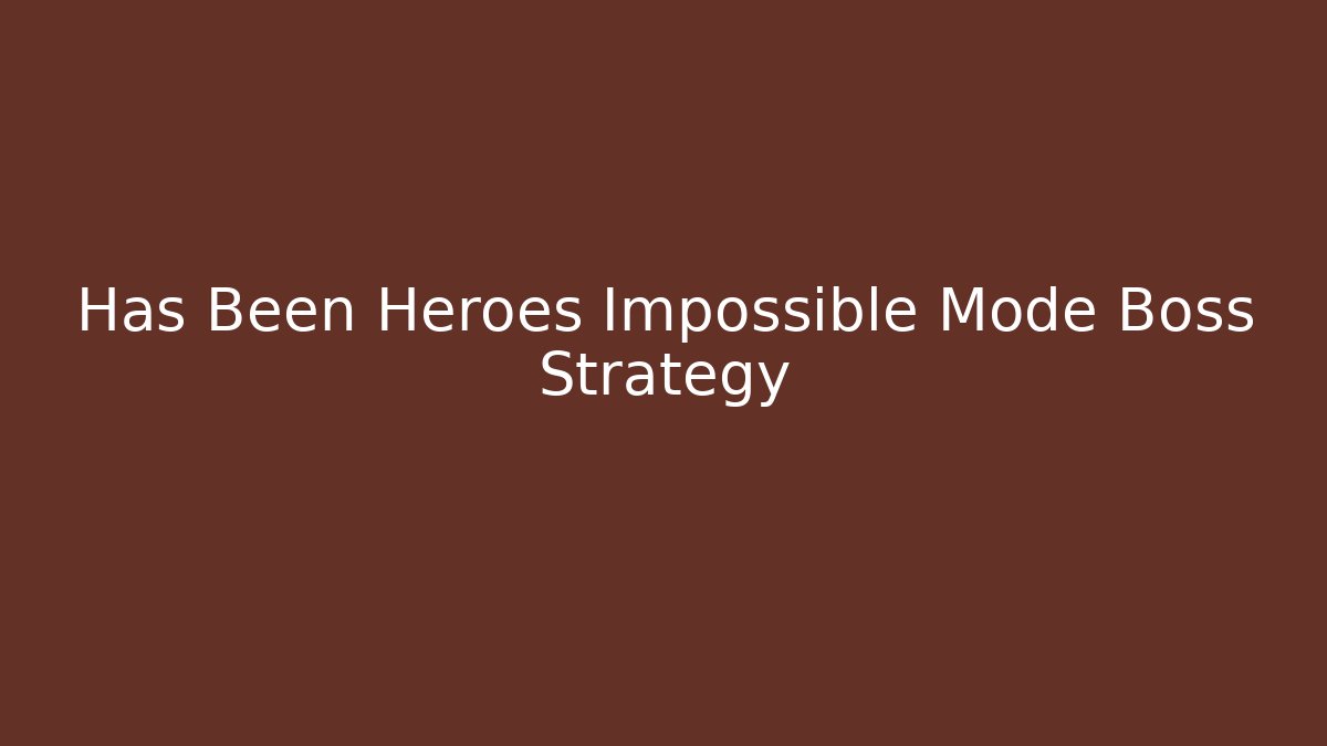 Has Been Heroes Impossible Mode Boss Strategy