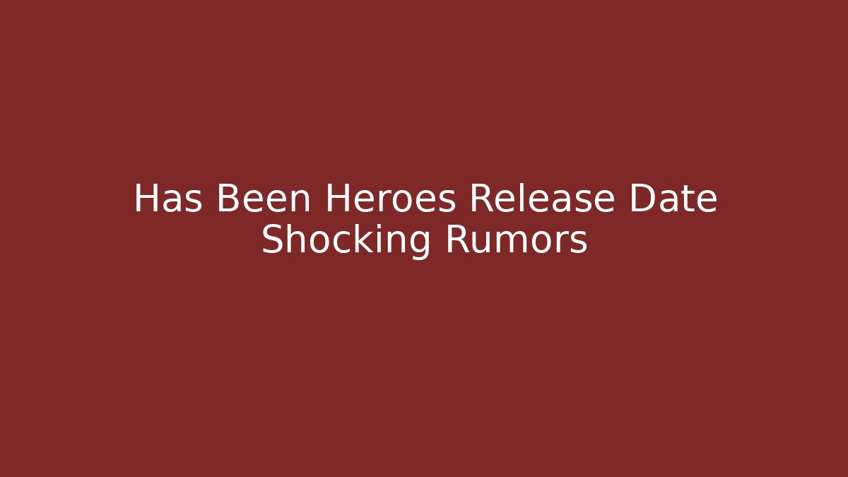 Has Been Heroes Release Date Shocking Rumors - Critter Realm