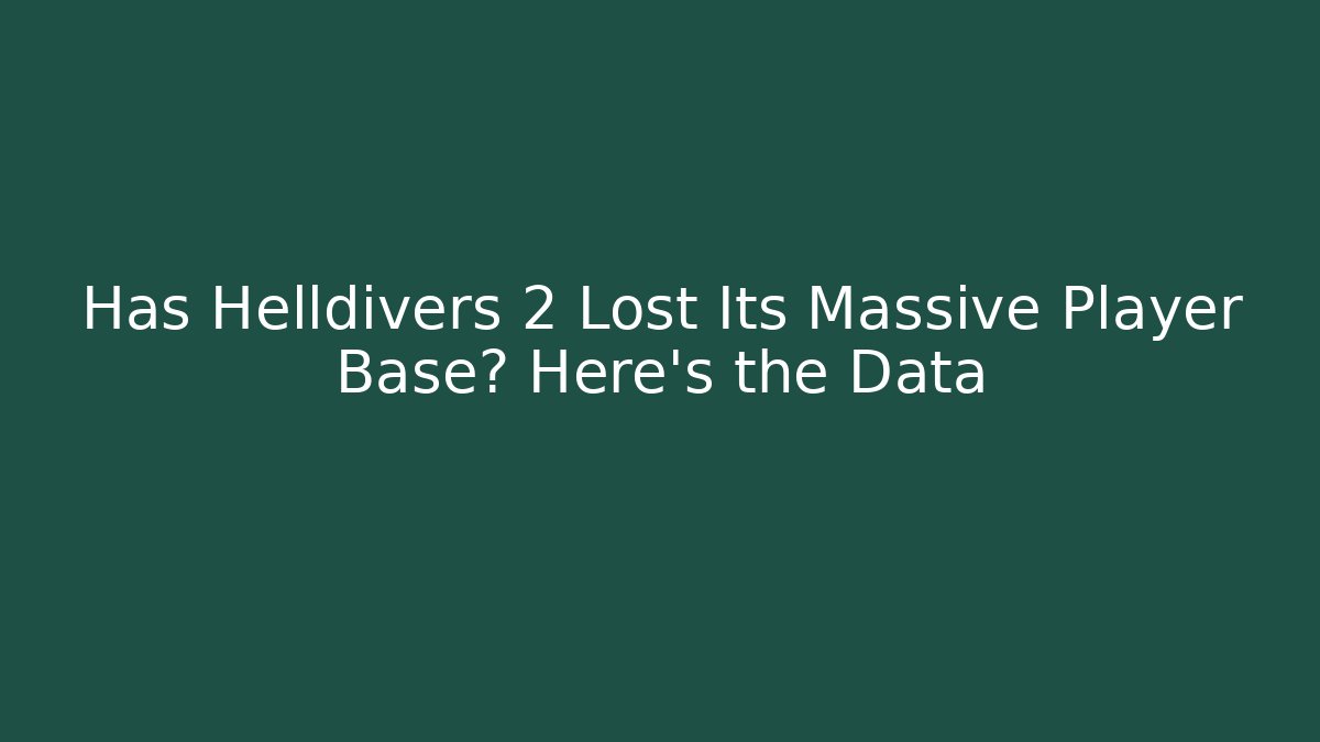 Has Helldivers 2 Lost Its Massive Player Base? Here's the Data