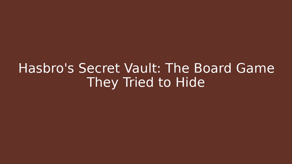 Hasbro's Secret Vault: The Board Game They Tried to Hide