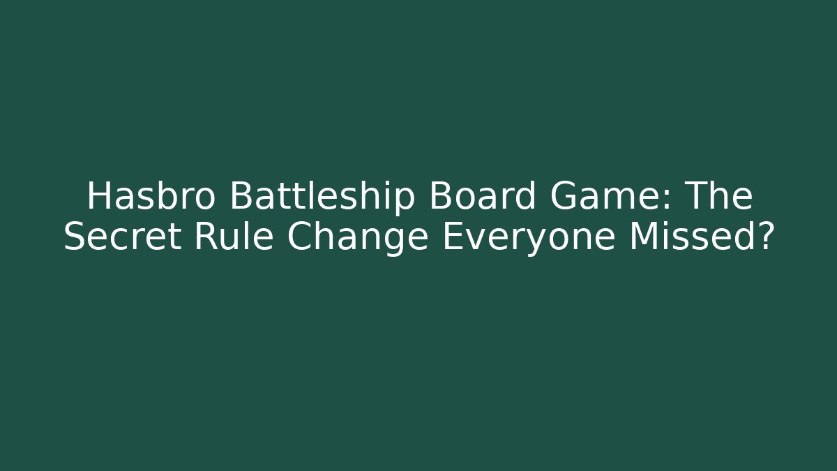 Hasbro Battleship Board Game: The Secret Rule Change Everyone Missed?