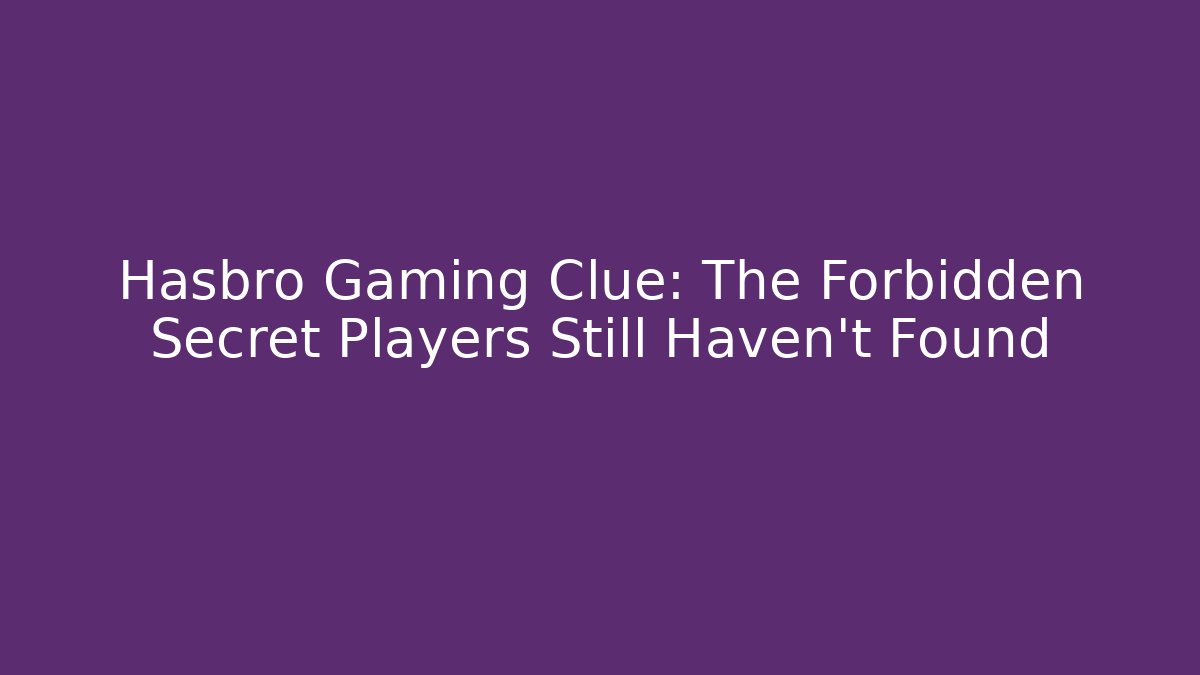 Hasbro Gaming Clue: The Forbidden Secret Players Still Haven't Found