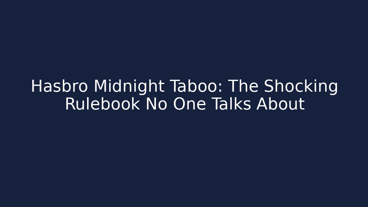 Hasbro Midnight Taboo: The Shocking Rulebook No One Talks About