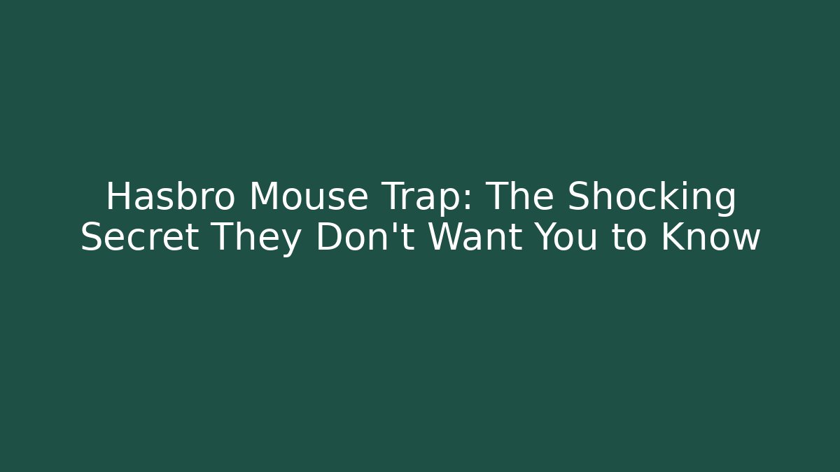 Hasbro Mouse Trap: The Shocking Secret They Don’t Want You to Know - Critter Realm