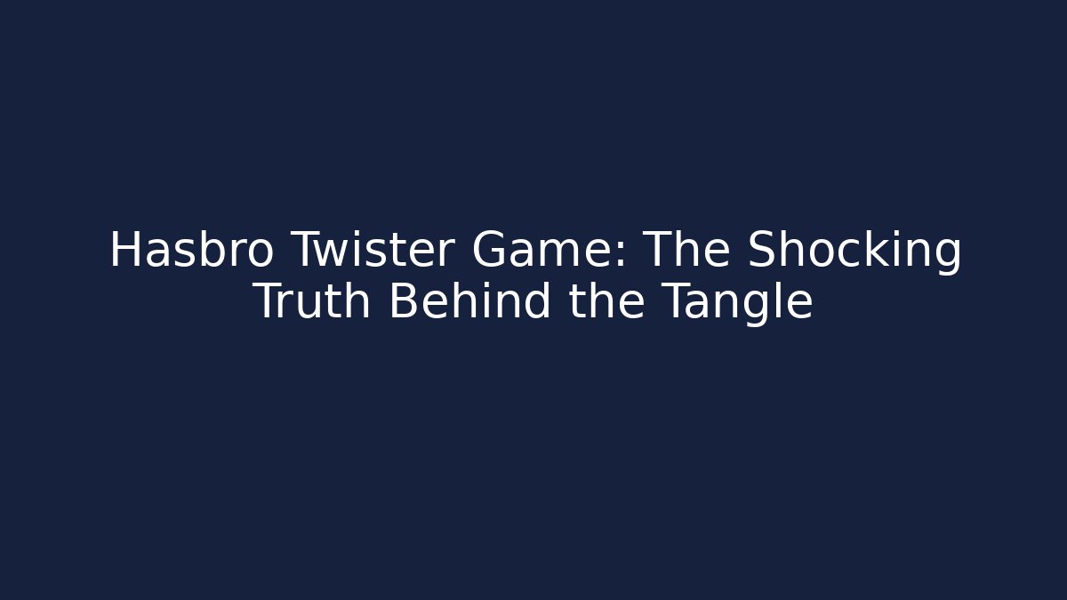 Hasbro Twister Game: The Shocking Truth Behind the Tangle