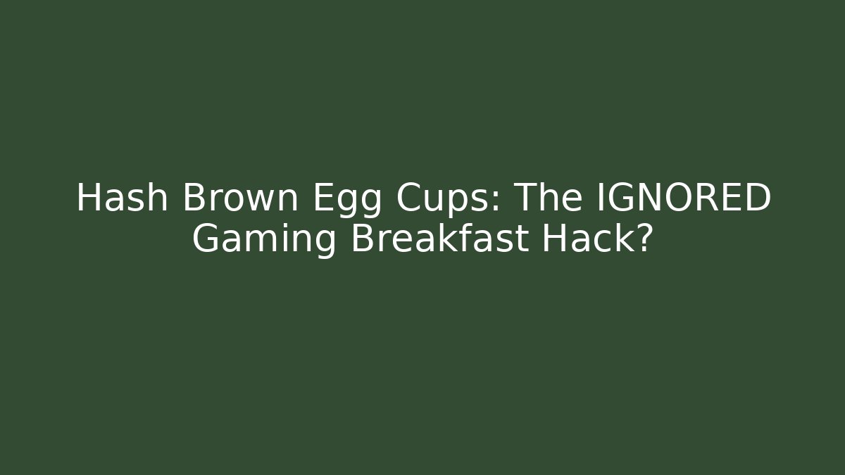 Hash Brown Egg Cups: The IGNORED Gaming Breakfast Hack?