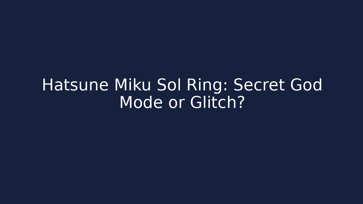 Hatsune Miku Sol Ring: Secret God Mode or Glitch?