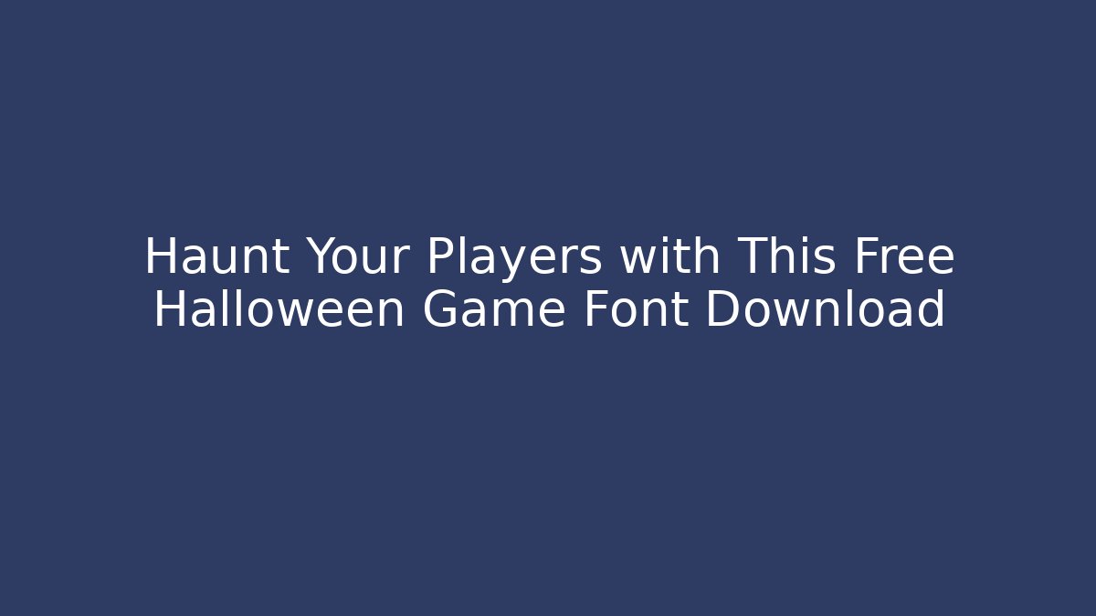Haunt Your Players with This Free Halloween Game Font Download