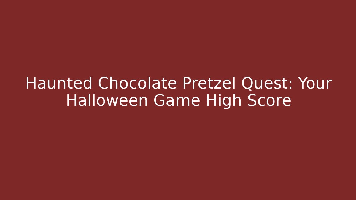Haunted Chocolate Pretzel Quest: Your Halloween Game High Score