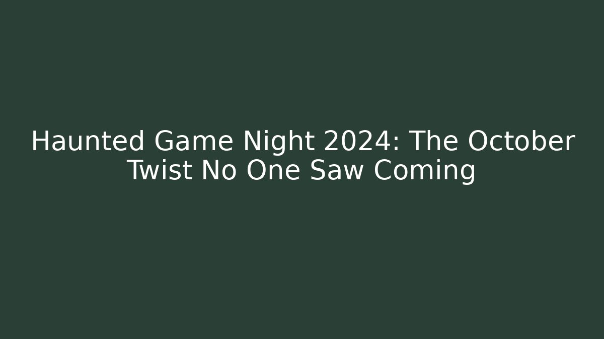 Haunted Game Night 2024: The October Twist No One Saw Coming