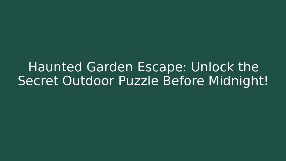 Haunted Garden Escape: Unlock the Secret Outdoor Puzzle Before Midnight!