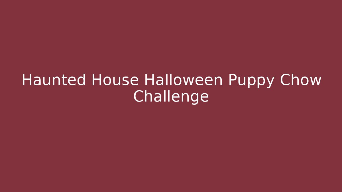 Haunted House Halloween Puppy Chow Challenge
