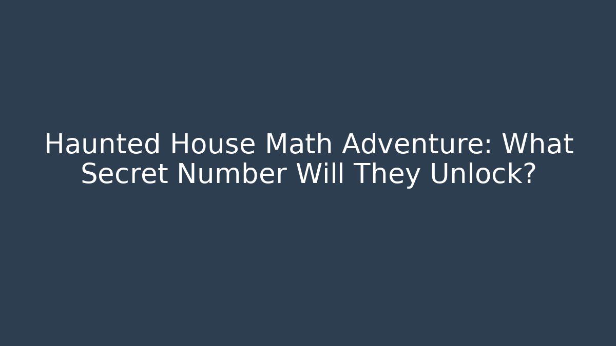 Haunted House Math Adventure: What Secret Number Will They Unlock?