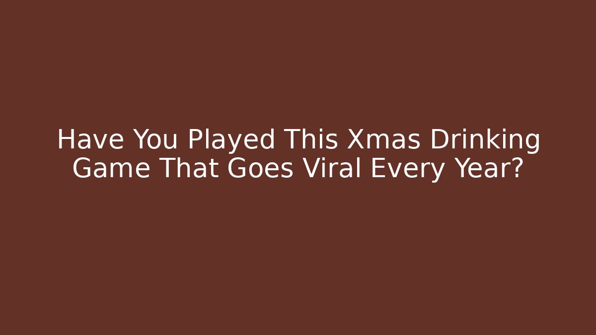 Have You Played This Xmas Drinking Game That Goes Viral Every Year?