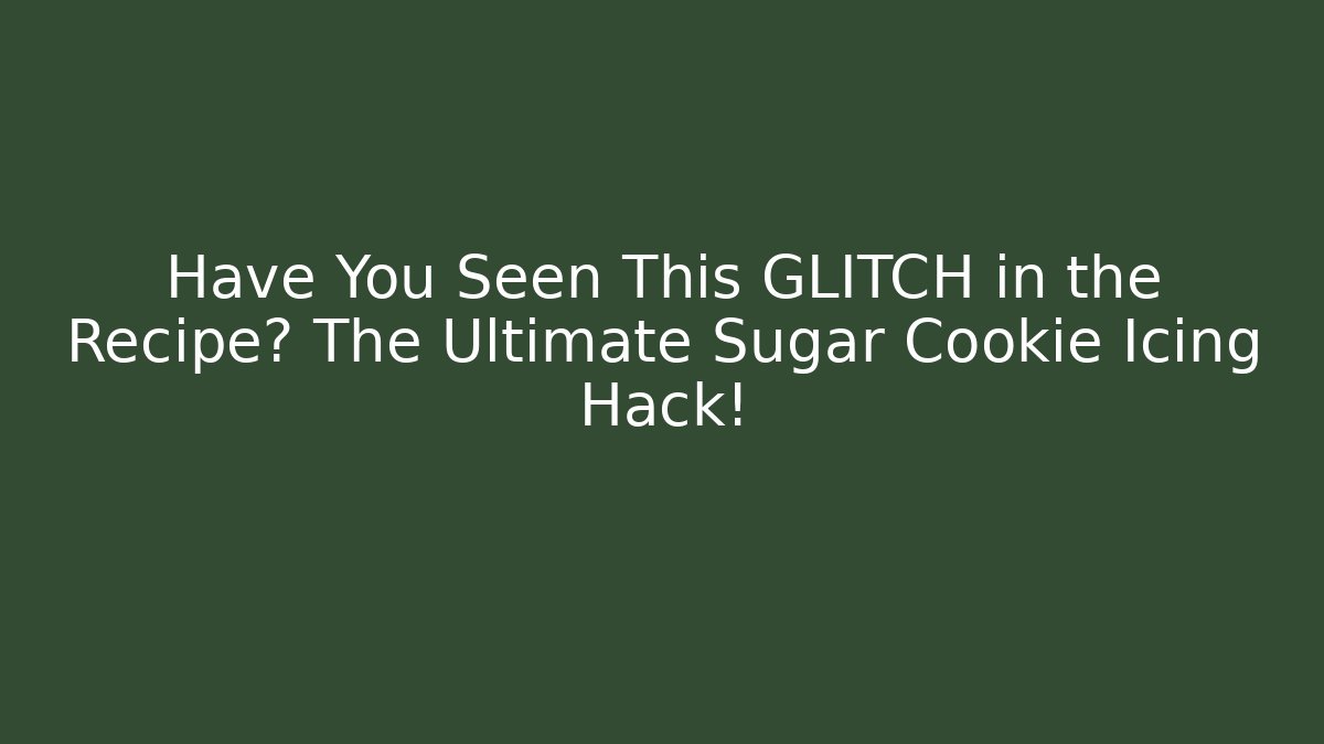 Have You Seen This GLITCH in the Recipe? The Ultimate Sugar Cookie Icing Hack!