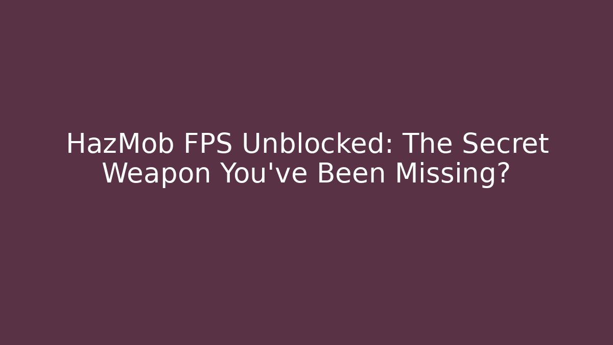 HazMob FPS Unblocked: The Secret Weapon You’ve Been Missing? - Critter Realm