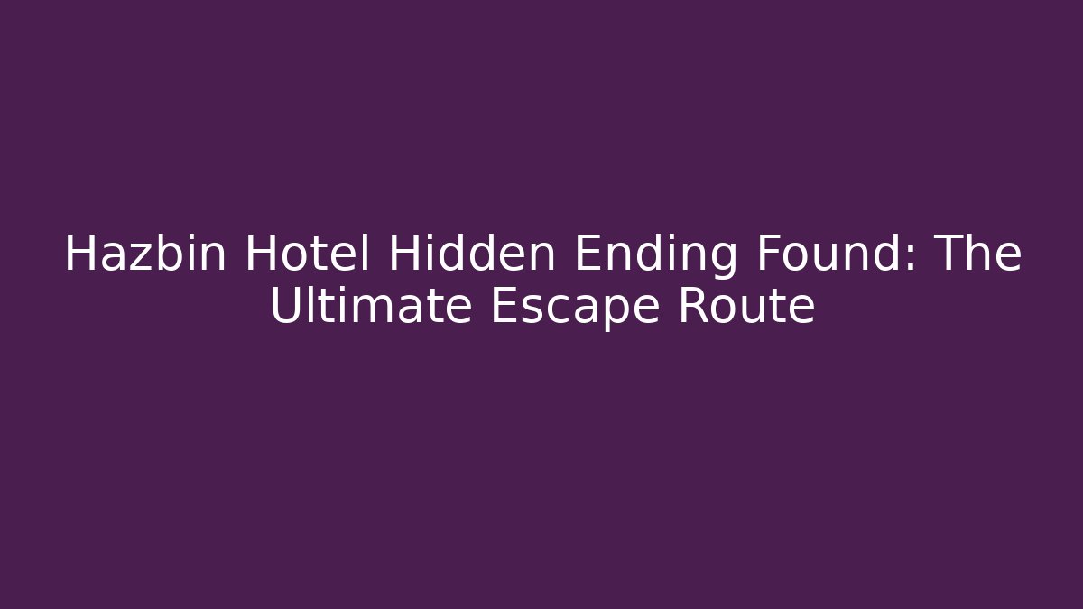 Hazbin Hotel Hidden Ending Found: The Ultimate Escape Route