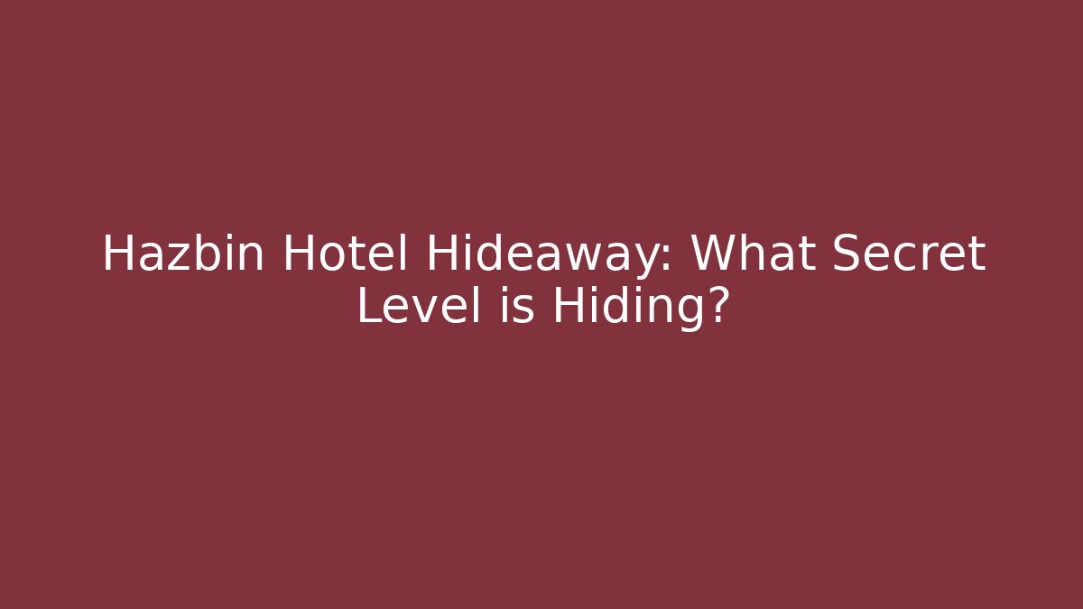 Hazbin Hotel Hideaway: What Secret Level is Hiding?