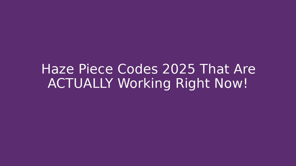 Haze Piece Codes 2025 That Are ACTUALLY Working Right Now!