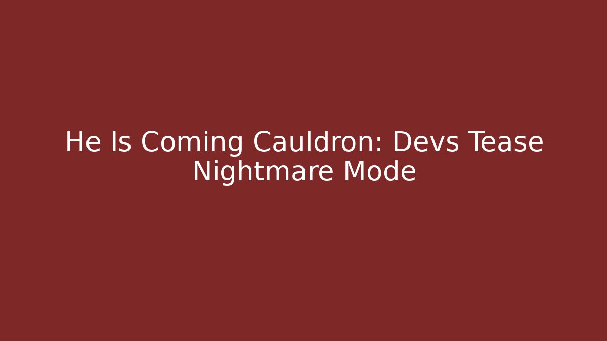 He Is Coming Cauldron: Devs Tease Nightmare Mode - Critter Realm