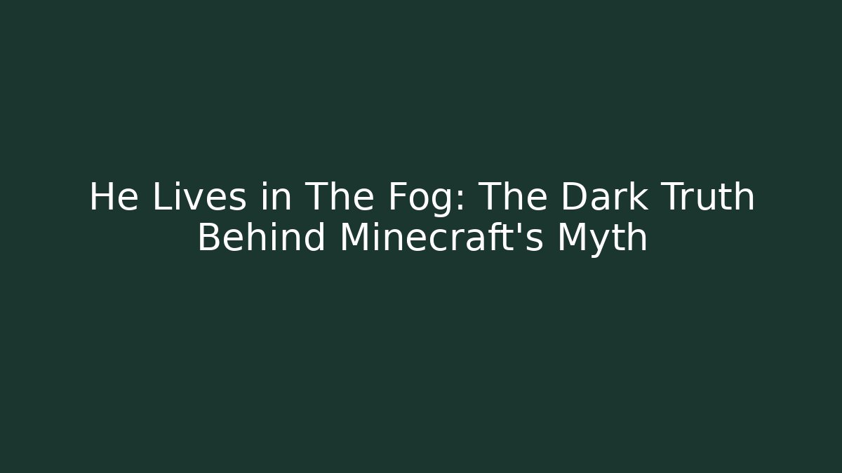 He Lives in The Fog: The Dark Truth Behind Minecraft's Myth