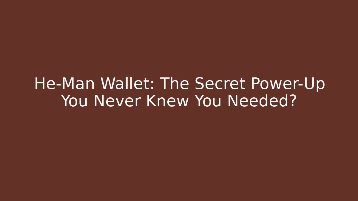 He-Man Wallet: The Secret Power-Up You Never Knew You Needed?