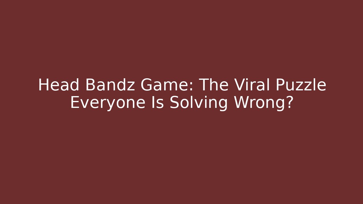 Head Bandz Game: The Viral Puzzle Everyone Is Solving Wrong?