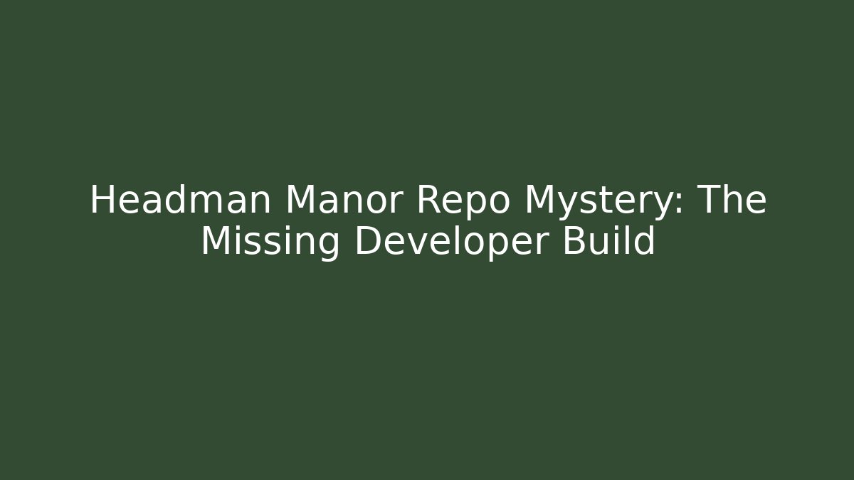 Headman Manor Repo Mystery: The Missing Developer Build - Critter Realm