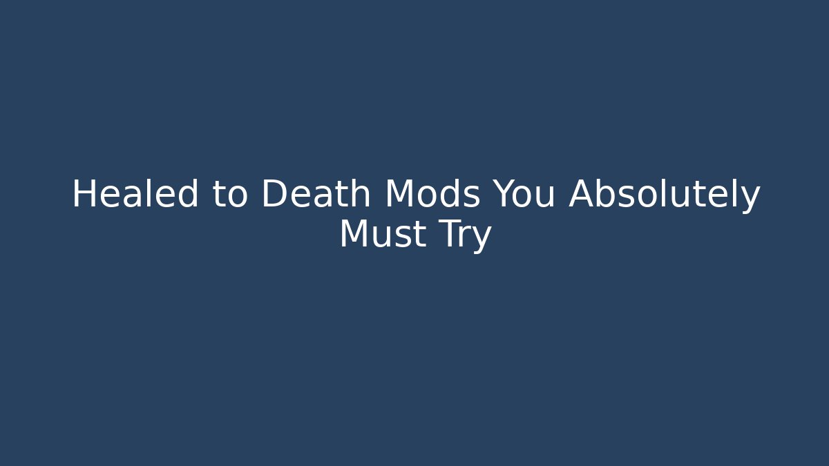 Healed to Death Mods You Absolutely Must Try - Critter Realm