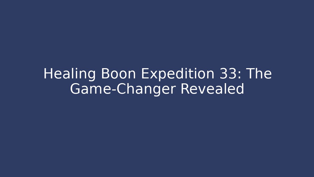 Healing Boon Expedition 33: The Game-Changer Revealed