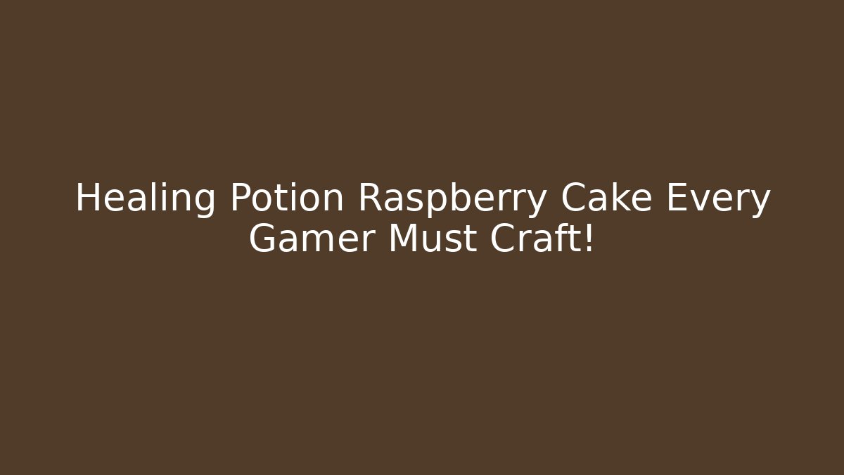Healing Potion Raspberry Cake Every Gamer Must Craft! - Critter Realm