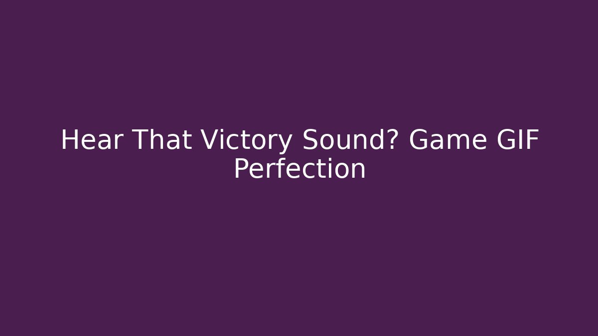 Hear That Victory Sound? Game GIF Perfection
