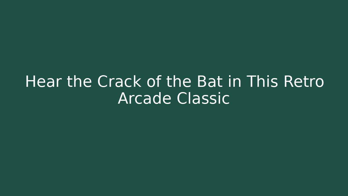 Hear the Crack of the Bat in This Retro Arcade Classic