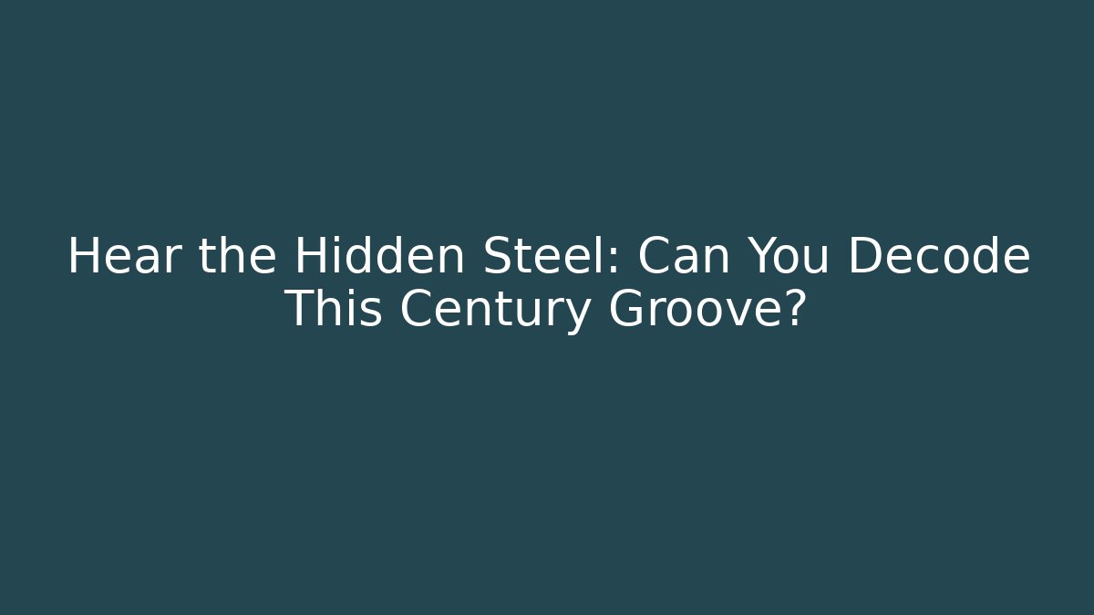 Hear the Hidden Steel: Can You Decode This Century Groove? - Critter Realm