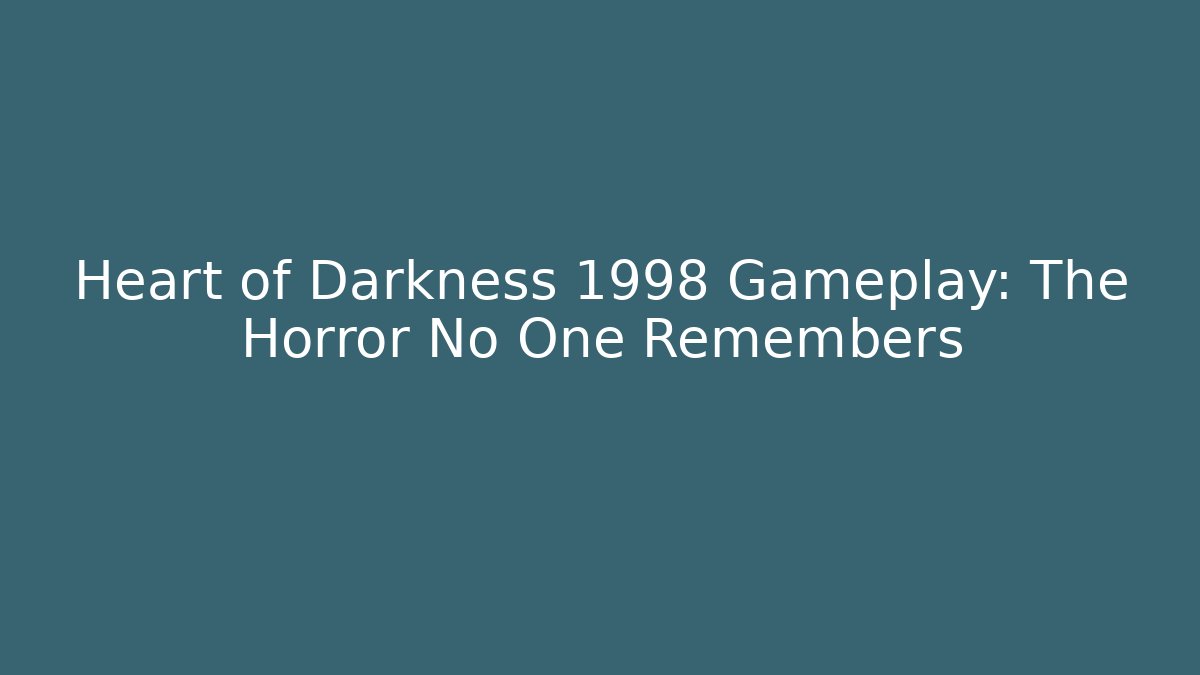 Heart of Darkness 1998 Gameplay: The Horror No One Remembers